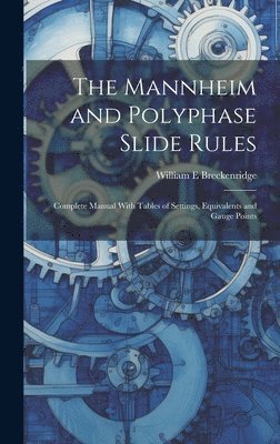 bokomslag The Mannheim and Polyphase Slide Rules; Complete Manual With Tables of Settings, Equivalents and Gauge Points