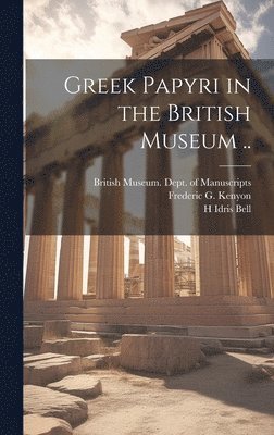 Frederic G Kenyon, W E 1865-1944 Crum - Greek Papyri in the British Museum .., Inbunden