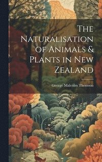 bokomslag Naturalisation of Animals & Plants in New Zealand