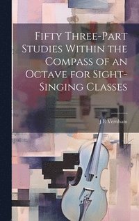 bokomslag Fifty Three-part Studies Within the Compass of an Octave for Sight-singing Classes
