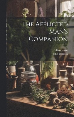 John Willison, B 1676-1758 Grosvenor, B. 1676-1758 Grosvenor, B. Grosvenor - Afflicted Man's Companion, Inbunden