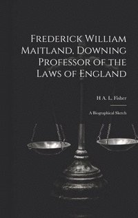 bokomslag Frederick William Maitland, Downing Professor of the Laws of England