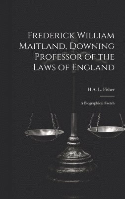 bokomslag Frederick William Maitland, Downing Professor of the Laws of England