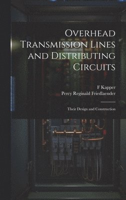Overhead Transmission Lines and Distributing Circuits; Their Design and Construction 1