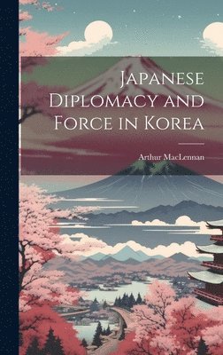 bokomslag Japanese Diplomacy and Force in Korea