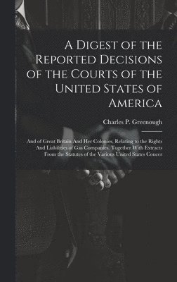 A Digest of the Reported Decisions of the Courts of the United States of America 1