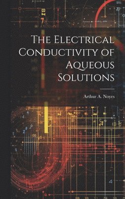 bokomslag The Electrical Conductivity of Aqueous Solutions