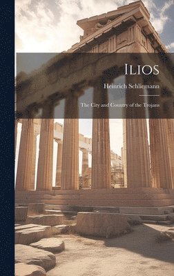 Heinrich Schliemann - Ilios, Inbunden