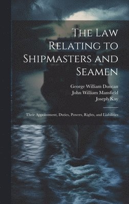 The law Relating to Shipmasters and Seamen 1