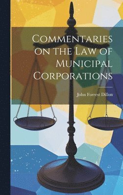 bokomslag Commentaries on the law of Municipal Corporations