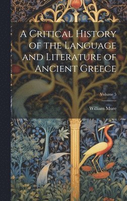 Critical History of the Language and Literature of Ancient Greece; Volume 5