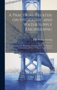 bokomslag A Practical Treatise on Hydraulic and Water-supply Engineering