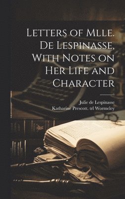 bokomslag Letters of Mlle. de Lespinasse, With Notes on her Life and Character