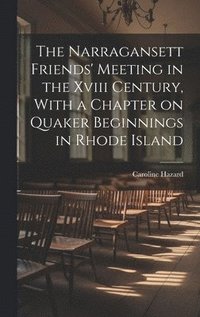 bokomslag The Narragansett Friends' Meeting in the Xviii Century, With a Chapter on Quaker Beginnings in Rhode Island