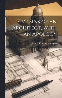 bokomslag Five Sins of an Architect, With an Apology