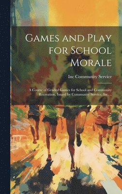 bokomslag Games and Play for School Morale; a Course of Graded Games for School and Community Recreation, Issued by Community Service, inc. ..