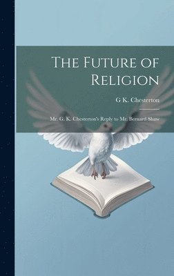 G K 1874-1936 Chesterton - Future of Religion, Inbunden. Tillgänglighet: Lägg i varukorg