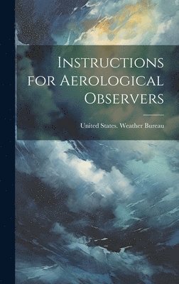 United States Weather Bureau - Instructions for Aerological Observers, Inbunden