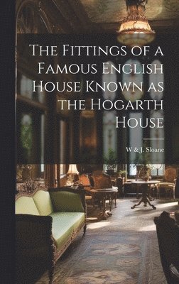 The Fittings of a Famous English House Known as the Hogarth House 1