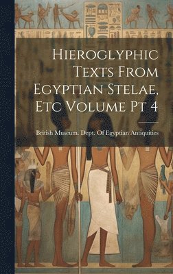 bokomslag Hieroglyphic Texts From Egyptian Stelae, etc Volume pt 4