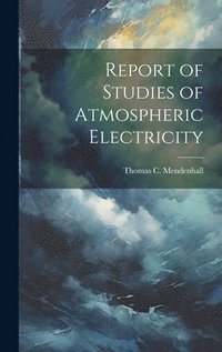 bokomslag Report of Studies of Atmospheric Electricity