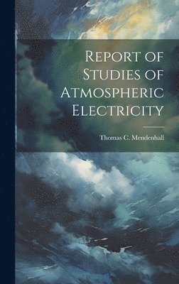 Report of Studies of Atmospheric Electricity 1
