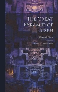 bokomslag The Great Pyramid of Gizeh; a Symbol of Universal Truth