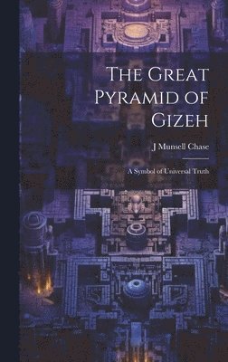 The Great Pyramid of Gizeh; a Symbol of Universal Truth 1