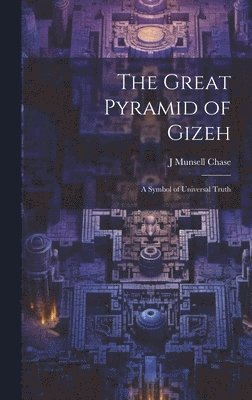 Great Pyramid of Gizeh; a Symbol of Universal Truth