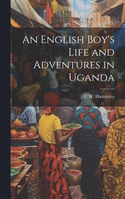 bokomslag English Boy's Life and Adventures in Uganda