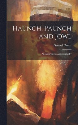 bokomslag Haunch, Paunch and Jowl; an Anonymous Autobiography