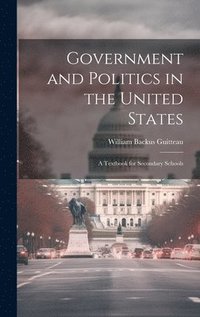 bokomslag Government and Politics in the United States; a Textbook for Secondary Schools
