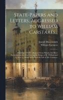 bokomslag State-papers and Letters, Addressed to William Carstares...