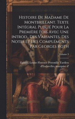 bokomslag Histoire de madame de Montbrillant. Texte intgral publi pour la premire fois avec une introd., des variantes, des notes et des complments par Georges Roth; Volume 3