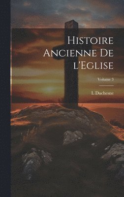 bokomslag Histoire ancienne de l'Eglise; Volume 3