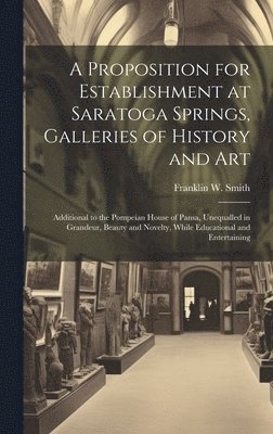 A Proposition for Establishment at Saratoga Springs, Galleries of History and Art 1