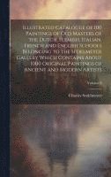 bokomslag Illustrated Catalogue of 100 Paintings of Old Masters of the Dutch, Flemish, Italian, French and English Schools Belonging to the Sedelmeyer Gallery Which Contains About 1000 Original Paintings of ...