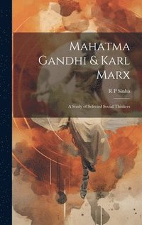 bokomslag Mahatma Gandhi & Karl Marx; a Study of Selected Social Thinkers