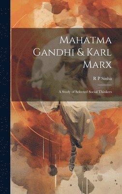 Mahatma Gandhi & Karl Marx; a Study of Selected Social Thinkers 1