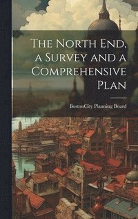 bokomslag The North end, a Survey and a Comprehensive Plan