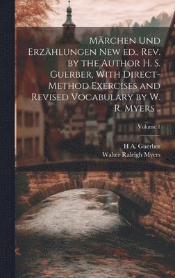 bokomslag Mrchen und Erzhlungen New ed., rev. by the Author H. S. Guerber, With Direct-method Exercises and Revised Vocabulary by W. R. Myers ..; Volume 1