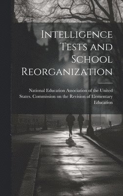 Intelligence Tests and School Reorganization 1