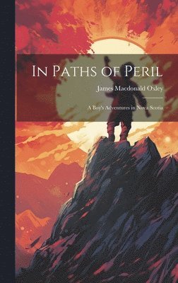 In Paths of Peril; a Boy's Adventures in Nova Scotia 1