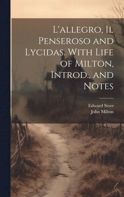 bokomslag L'allegro, Il Penseroso and Lycidas. With Life of Milton, Introd., and Notes