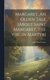 bokomslag Margaret. An Olden Tale [about Saint Margaret, The Virgin Martyr]