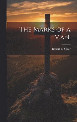 Robert E 1867-1947 Speer, Robert E. 1867-1947 Speer, Robert E Speer - Marks of a man;, Inbunden
