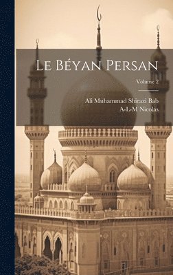 Ali Muhammad Shirazi Bab, A-L-M Nicolas - Béyan persan; Volume 2, Inbunden