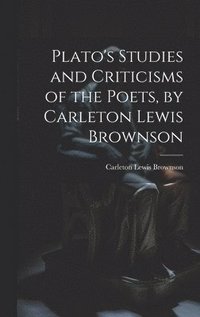 bokomslag Plato's Studies and Criticisms of the Poets, by Carleton Lewis Brownson