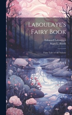 bokomslag Laboulaye's Fairy Book; Fairy Tales of all Nations