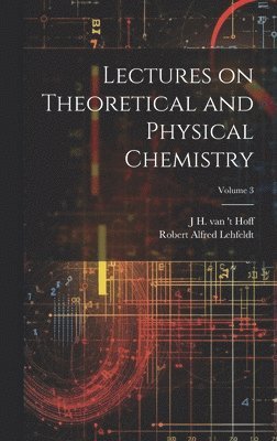 Lectures on Theoretical and Physical Chemistry; Volume 3 1